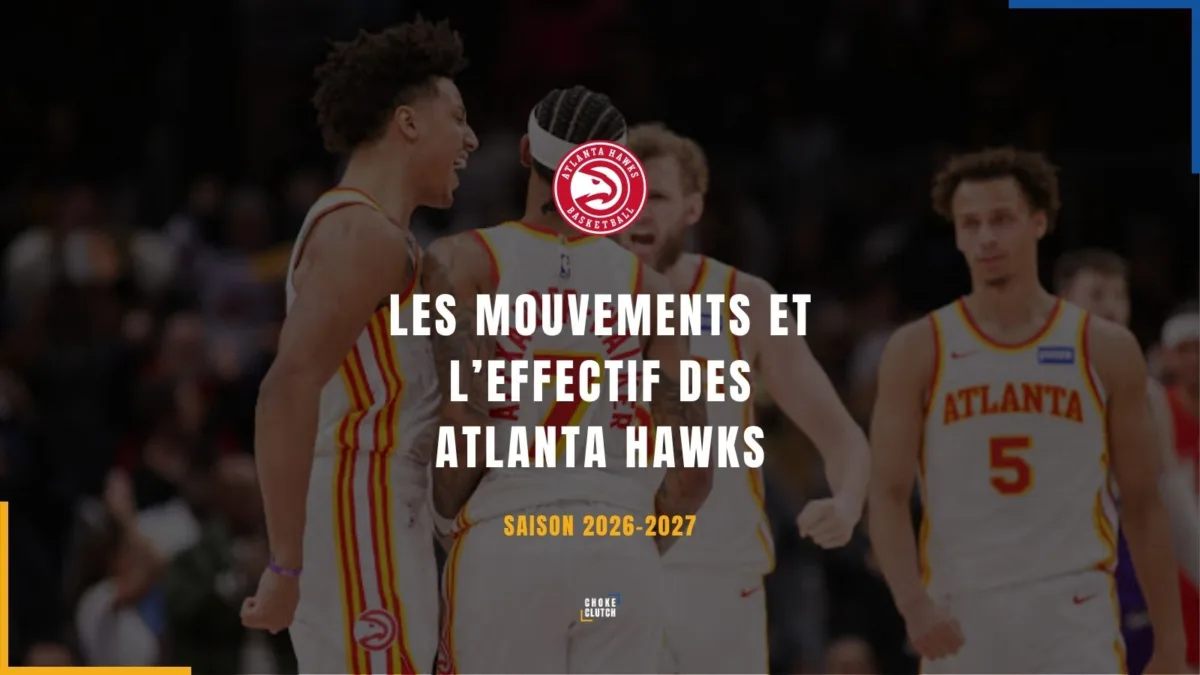 Mouvements Effectifs Atlanta Hawks 2026-2027