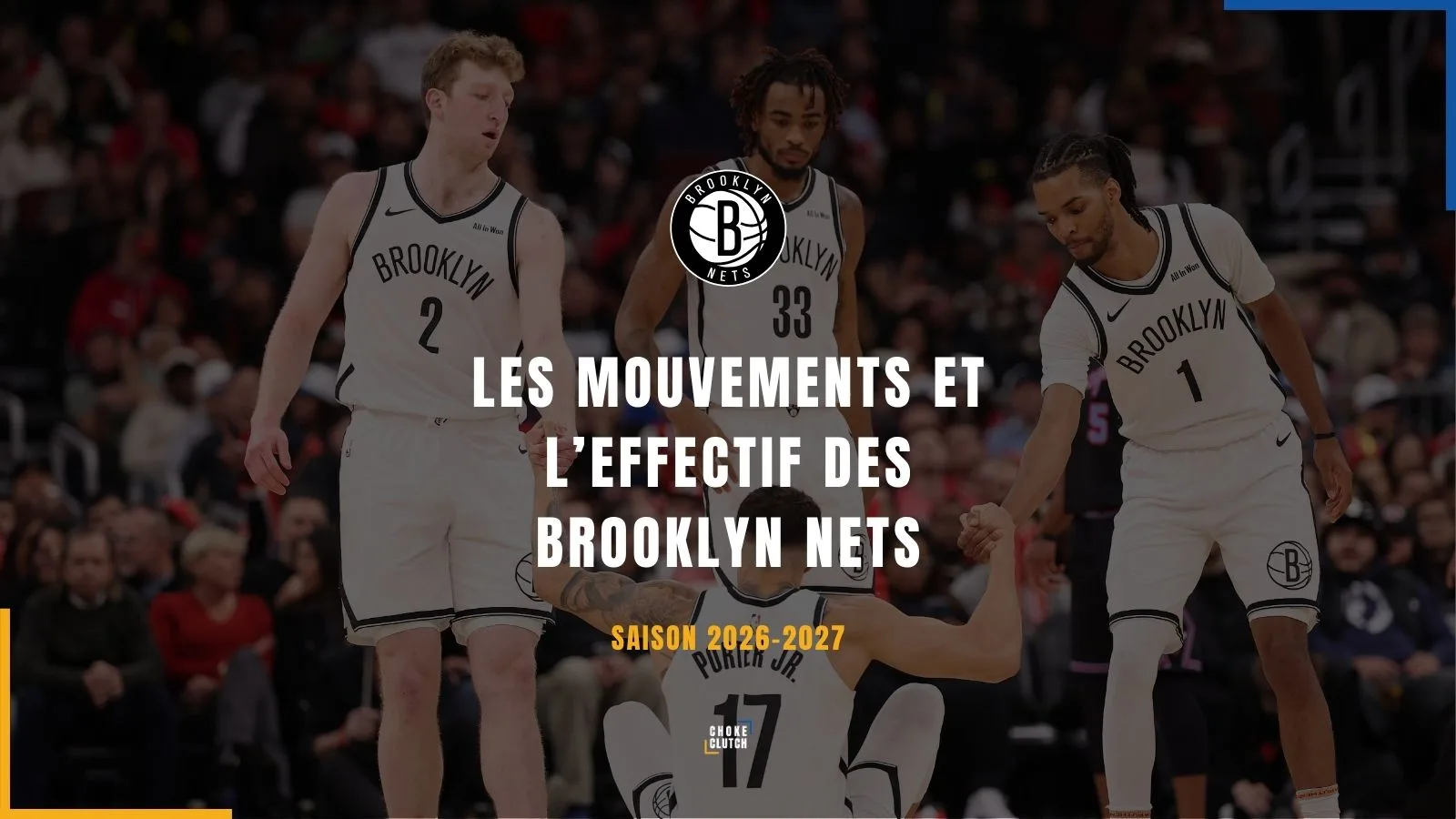 Photo: choke-clutch.com Mouvements Effectifs Brooklyn Nets 2026-2027
