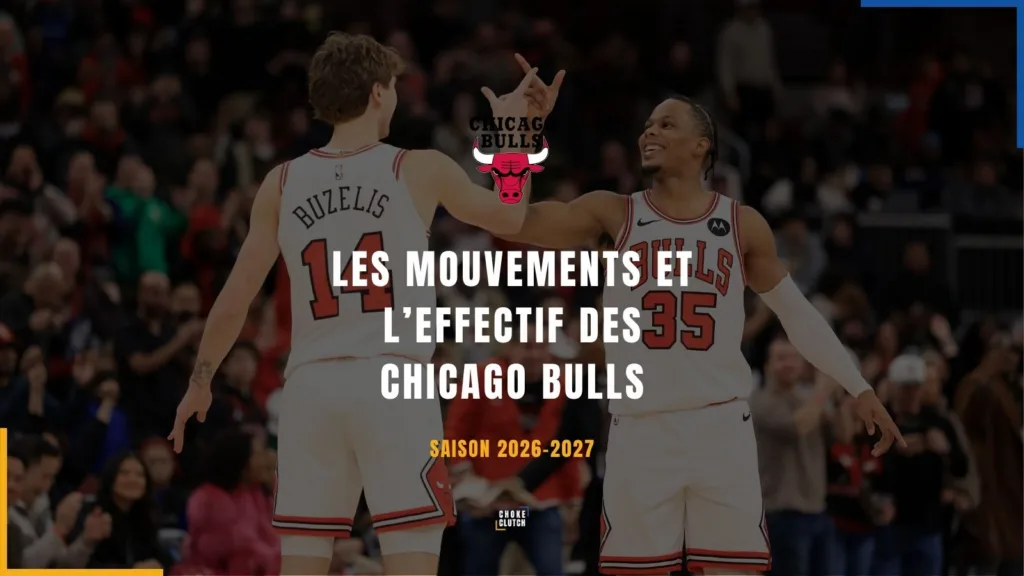 Mouvements et Effectifs Chicago Bulls 2026-2027