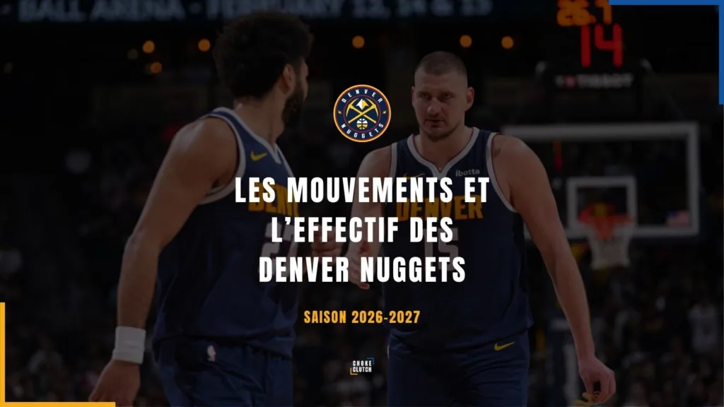Mouvements Effectifs Denver Nuggets 2026-2027
