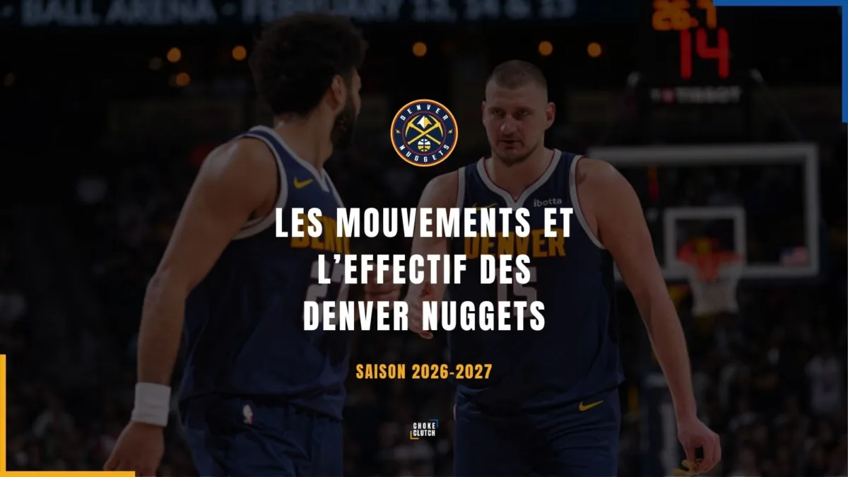 Mouvements Effectifs Denver Nuggets 2026-2027