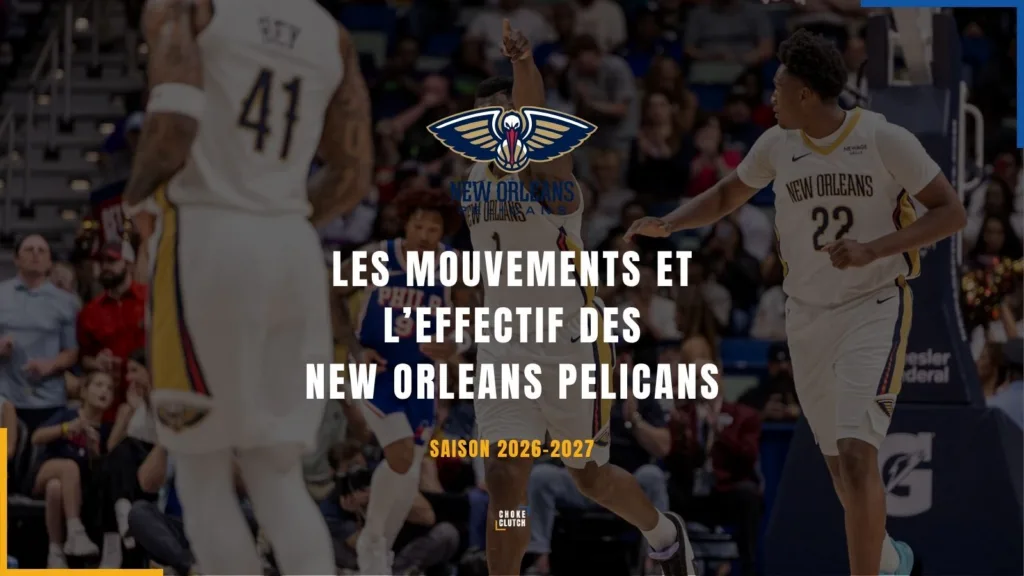 Mouvements Effectifs New Orleans Pelicans 2026-2027