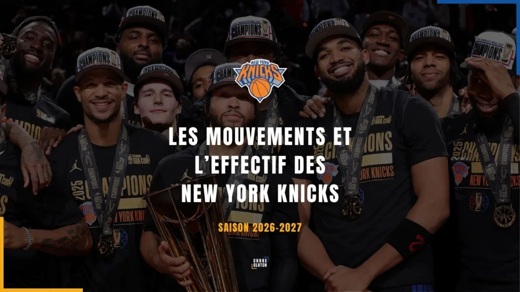 Mouvements Effectifs New York Knicks 2026-2027