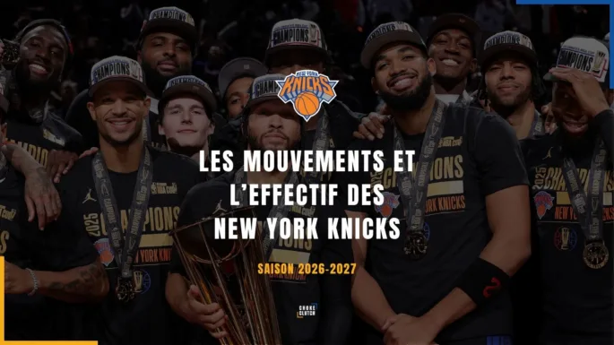 Mouvements Effectifs New York Knicks 2026-2027