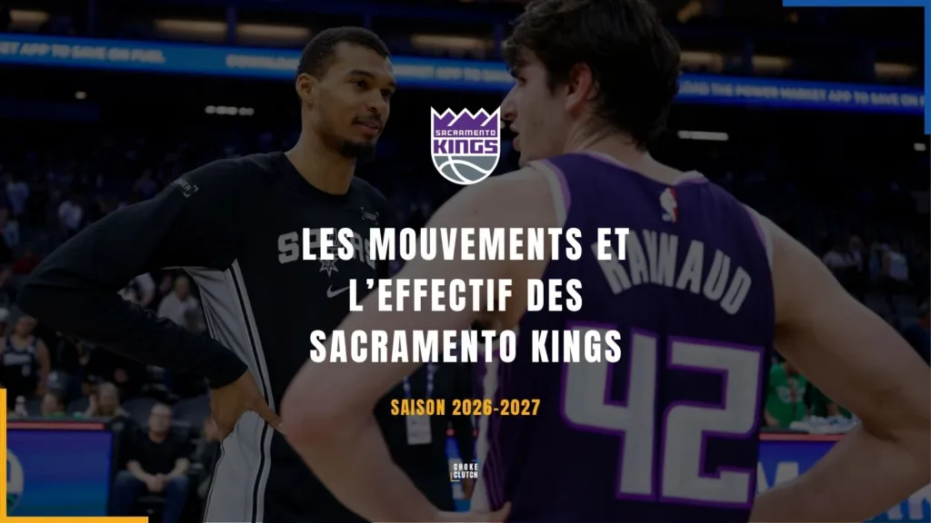 Mouvements Effectifs Sacramento Kings 2026-2027