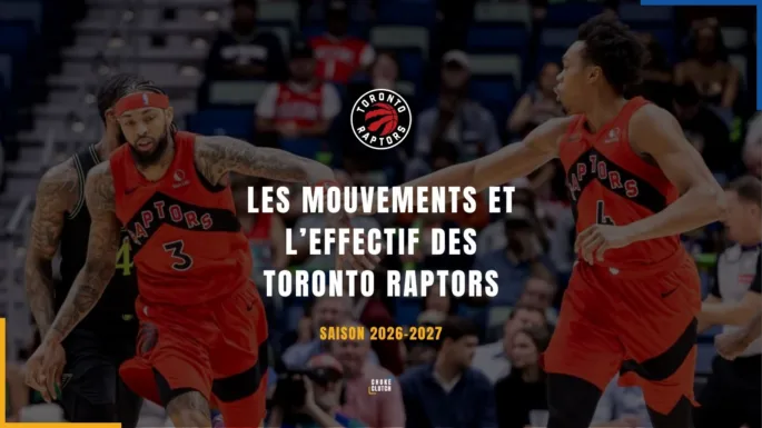 Mouvements Effectifs Toronto Raptors 2026-2027